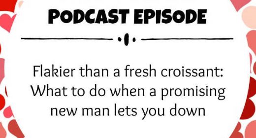 Episode 4: Flakier than a fresh croissant: What to do when a promising new man lets you down