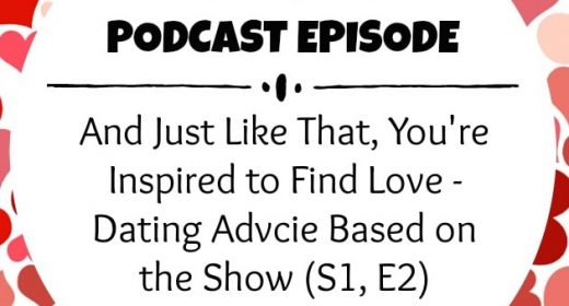 Ep. 10: And Just Like That, You’re Inspired to Find Love – Dating Advice Based on the Show (S1, E2)