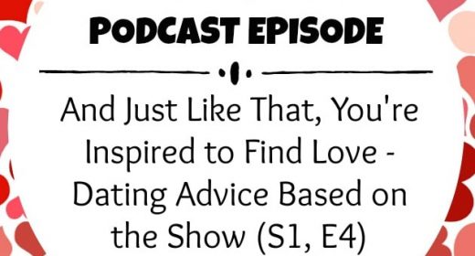 Ep. 12: And Just Like That, You’re Inspired to Find Love – Dating Advice Based on the Show (S1, E4)