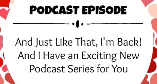 Ep. 8: And just like that, I’m back – and I have an exciting new podcast series for you