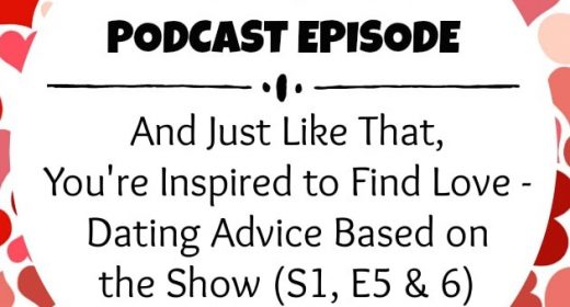 Ep. 13: And Just Like That, You’re Inspired to Find Love – Dating Advice Based on the Show (S1, E5 & 6)