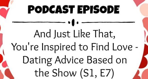 Ep. 14: And Just Like That, You’re Inspired to Find Love – Dating Advice Based on the Show (S1, E7)