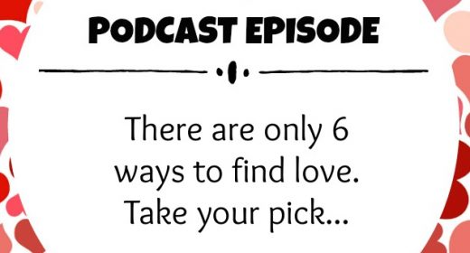 Ep. 16: There are only 6 ways to find love. Take your pick…