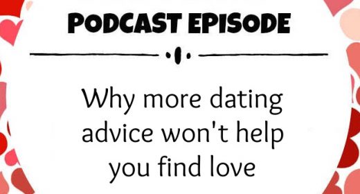 Ep. 17: Why more dating advice won’t help you find love