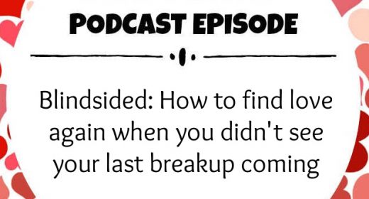 Ep. 18: Blindsided: How to find love again when you didn’t see your last breakup coming