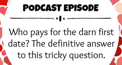 Ep. 21: Who pays for the darn first date? The definitive answer to this tricky question.
