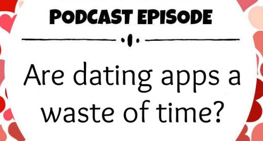 Ep. 23: Are dating apps a waste of time?