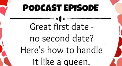 Ep. 33: Great first date – no second date? Here’s how to handle it like a queen.