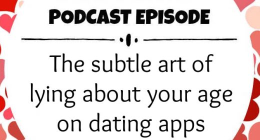 Ep. 34: The subtle art of lying about your age on dating apps