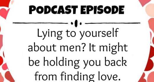 Ep. 41: Lying to yourself about men? It might be holding you back from finding love.