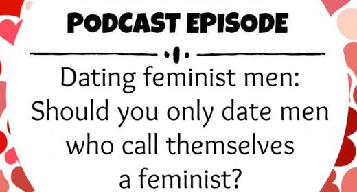 Ep. 42: Dating feminist men: Should you only date men who call themselves a feminist?