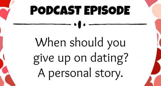 Ep. 43: When should you give up on dating? A personal story.