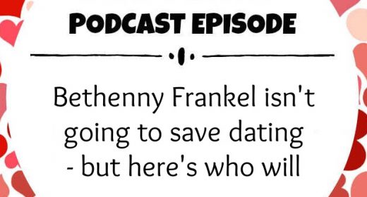 Ep. 45: Bethenny Frankel isn’t going to save dating - but here’s who&nbsp;will
